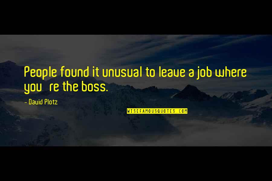 Leave People Where They Are Quotes By David Plotz: People found it unusual to leave a job