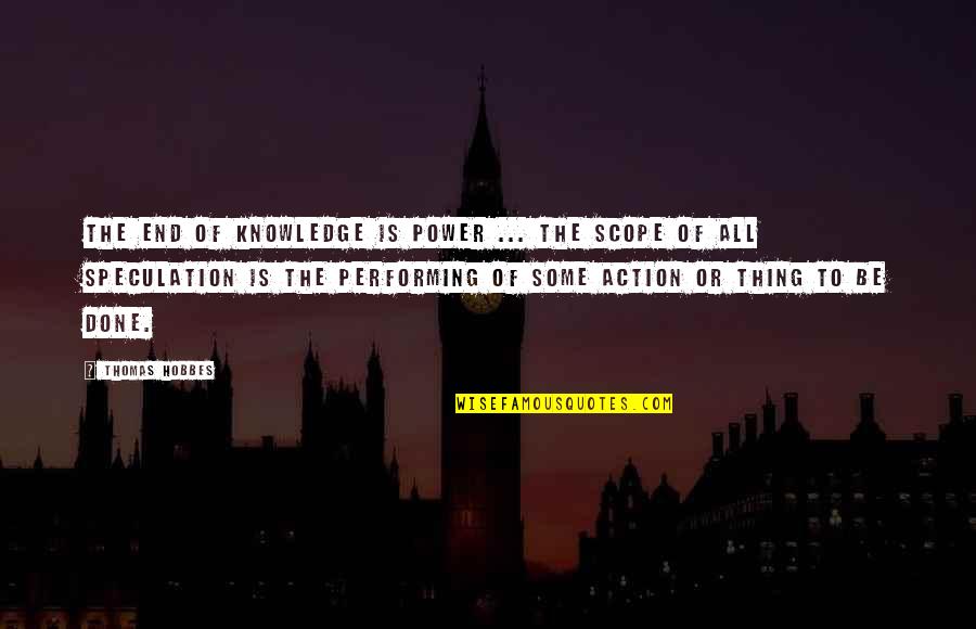 Leave People Where They Are Quotes By Thomas Hobbes: The end of knowledge is power ... the Leave People Where They Are Quotes By Thomas Hobbes: The end of knowledge is power ... the