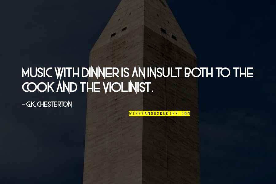 Leave Quietly Quotes By G.K. Chesterton: Music with dinner is an insult both to Leave Quietly Quotes By G.K. Chesterton: Music with dinner is an insult both to
