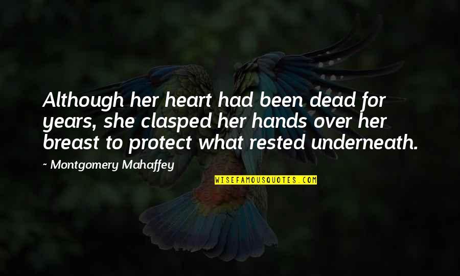 Leave Quietly Quotes By Montgomery Mahaffey: Although her heart had been dead for years, Leave Quietly Quotes By Montgomery Mahaffey: Although her heart had been dead for years,