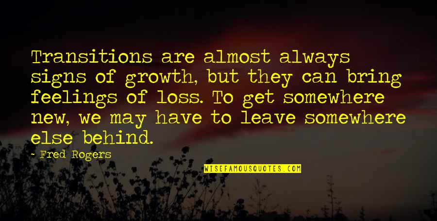 Leave Quotes By Fred Rogers: Transitions are almost always signs of growth, but