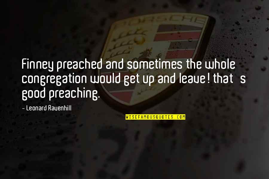 Leave Quotes By Leonard Ravenhill: Finney preached and sometimes the whole congregation would