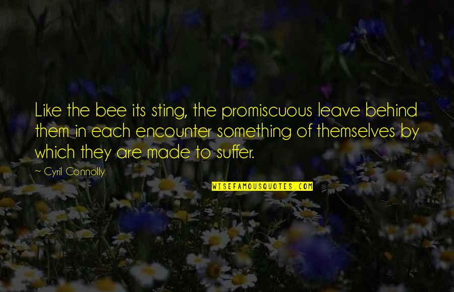 Leave Something Behind Quotes By Cyril Connolly: Like the bee its sting, the promiscuous leave