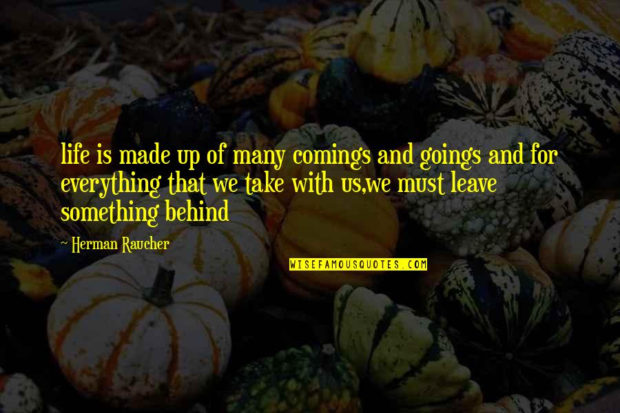 Leave Something Behind Quotes By Herman Raucher: life is made up of many comings and