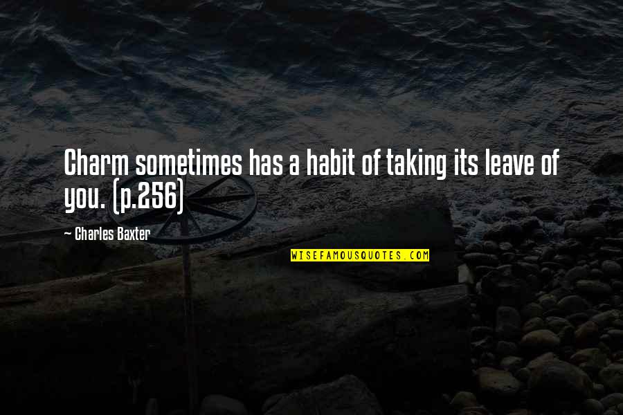 Leave Taking Quotes By Charles Baxter: Charm sometimes has a habit of taking its