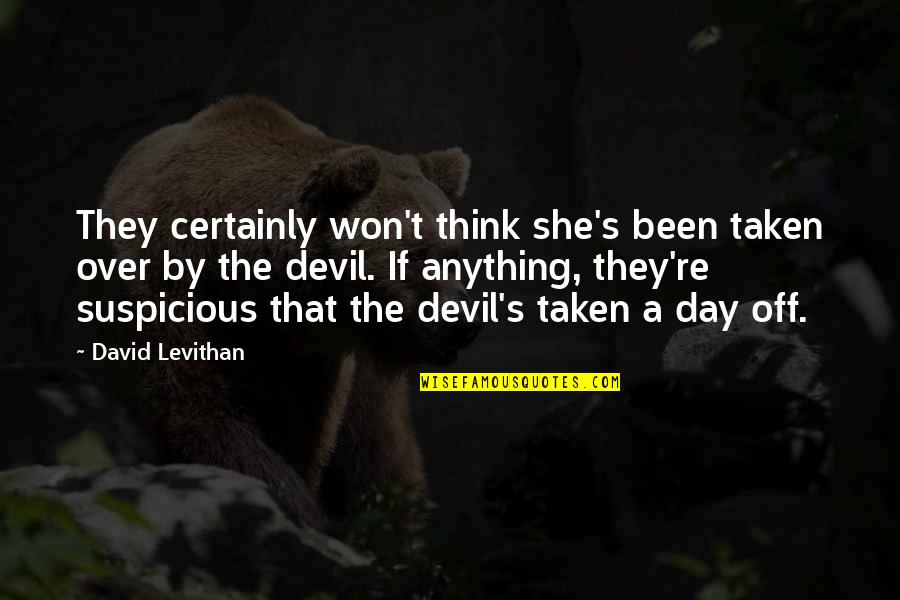 Leave Takings Quotes By David Levithan: They certainly won't think she's been taken over Leave Takings Quotes By David Levithan: They certainly won't think she's been taken over