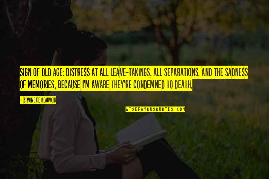 Leave Takings Quotes By Simone De Beauvoir: Sign of old age: distress at all leave-takings,