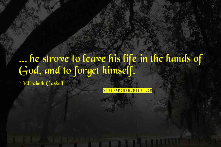 Leave The Life Quotes By Elizabeth Gaskell: ... he strove to leave his life in