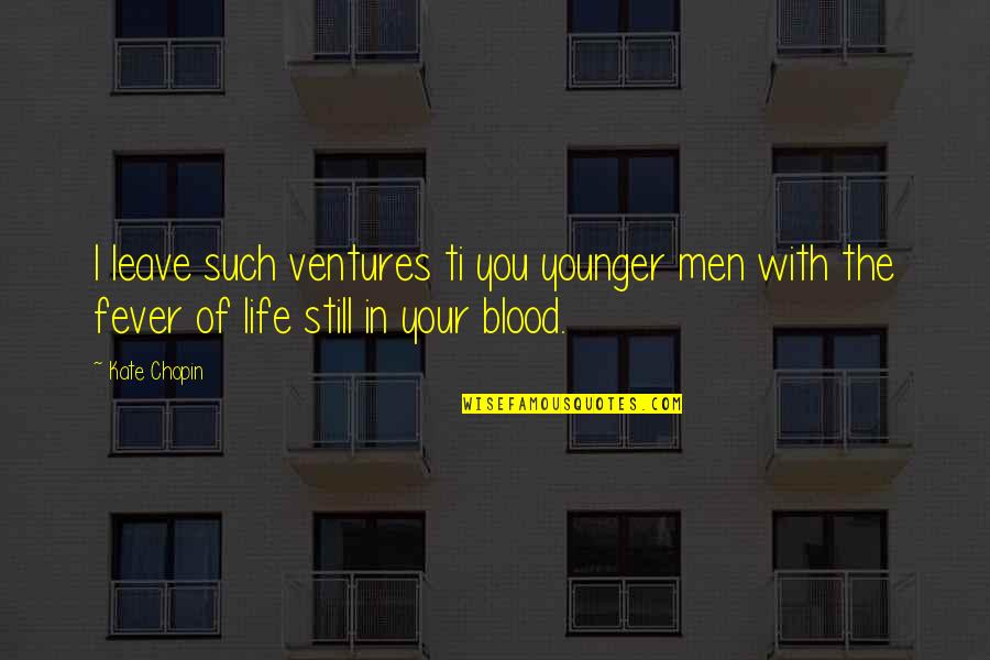 Leave The Life Quotes By Kate Chopin: I leave such ventures ti you younger men