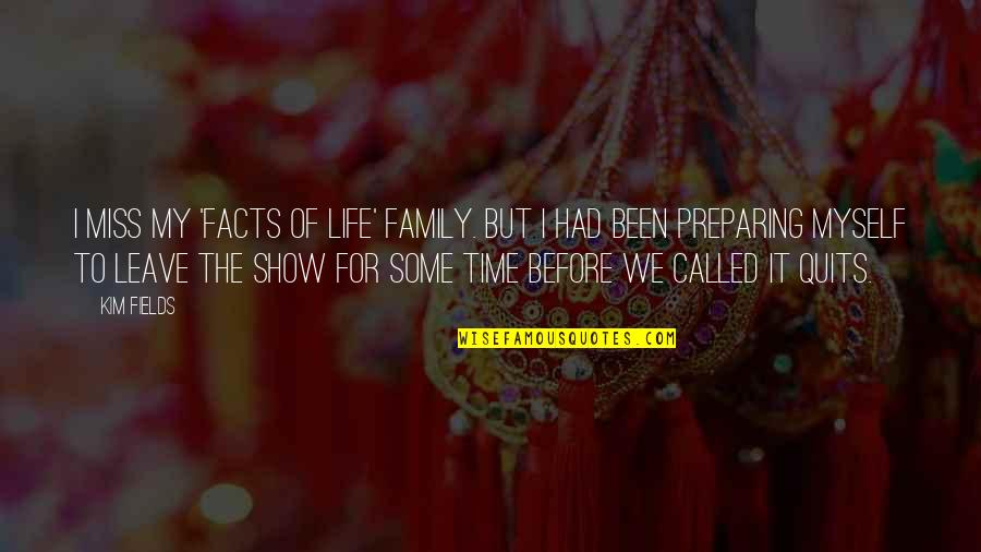 Leave The Life Quotes By Kim Fields: I miss my 'Facts of Life' family. But