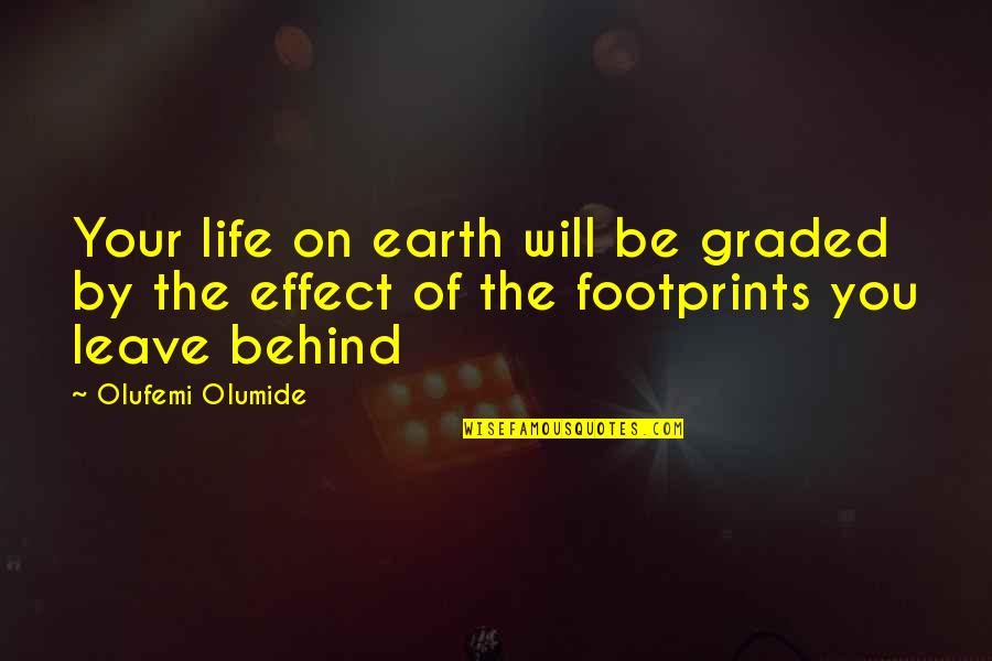 Leave The Life Quotes By Olufemi Olumide: Your life on earth will be graded by