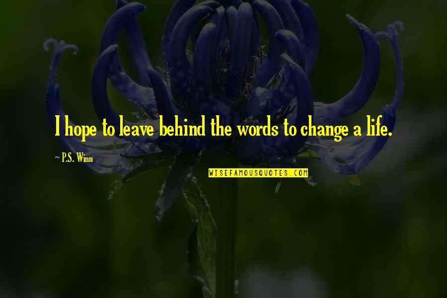 Leave The Life Quotes By P.S. Winn: I hope to leave behind the words to
