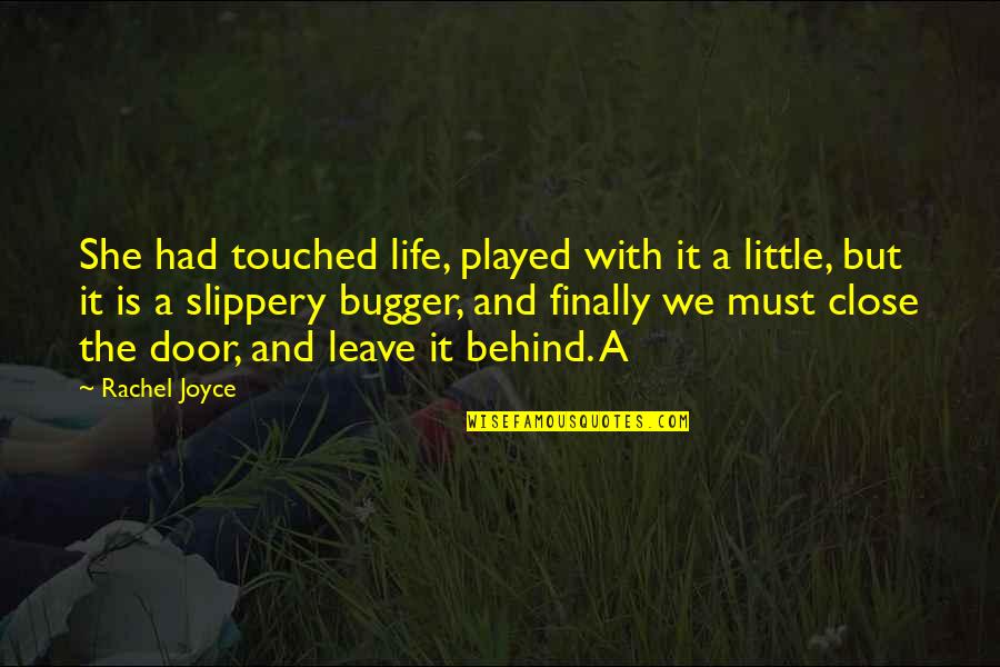 Leave The Life Quotes By Rachel Joyce: She had touched life, played with it a