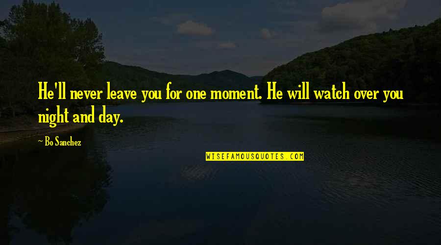 Leave The Moment Quotes By Bo Sanchez: He'll never leave you for one moment. He