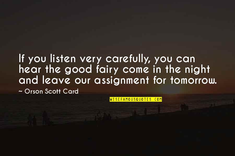 Leave The Night Quotes By Orson Scott Card: If you listen very carefully, you can hear Leave The Night Quotes By Orson Scott Card: If you listen very carefully, you can hear