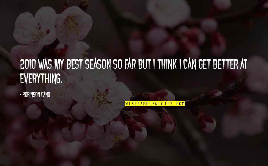 Leave The Past Alone Quotes By Robinson Cano: 2010 was my best season so far but