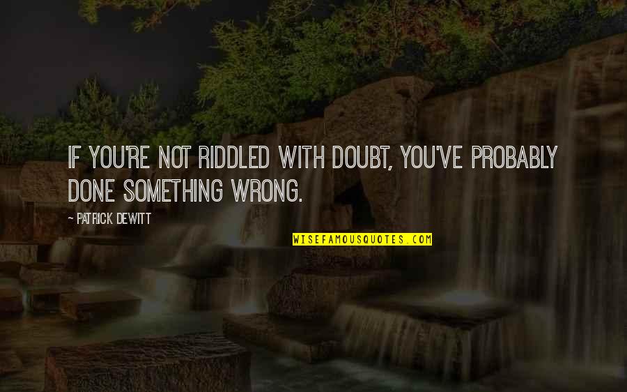 Leave The Road Take The Trail Quote Quotes By Patrick DeWitt: If you're not riddled with doubt, you've probably