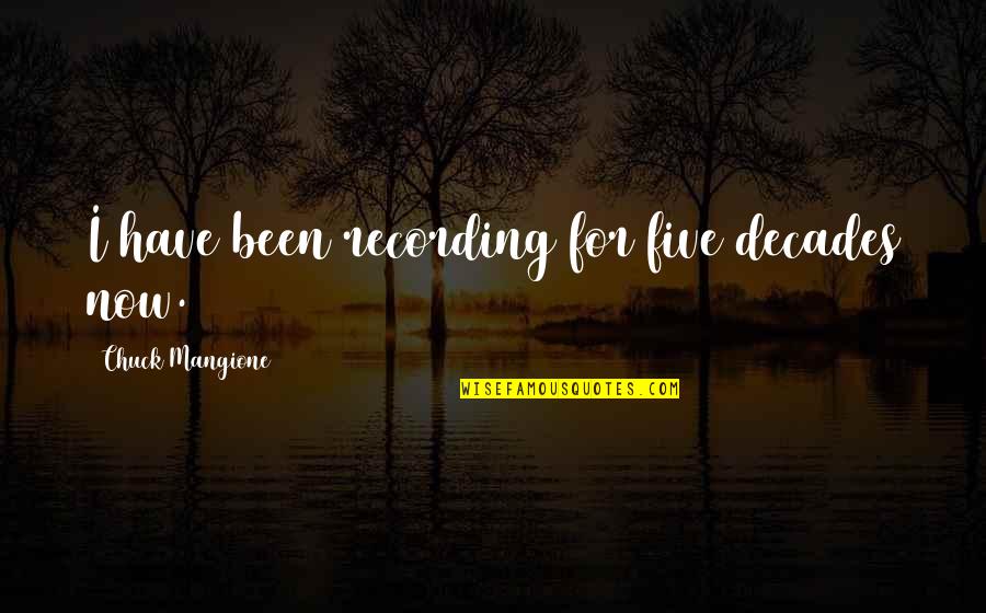 Leave The Roads Take The Trails Quotes By Chuck Mangione: I have been recording for five decades now. Leave The Roads Take The Trails Quotes By Chuck Mangione: I have been recording for five decades now.