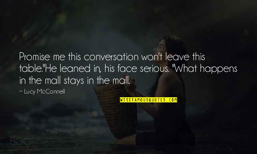 Leave The Table Quotes By Lucy McConnell: Promise me this conversation won't leave this table."He