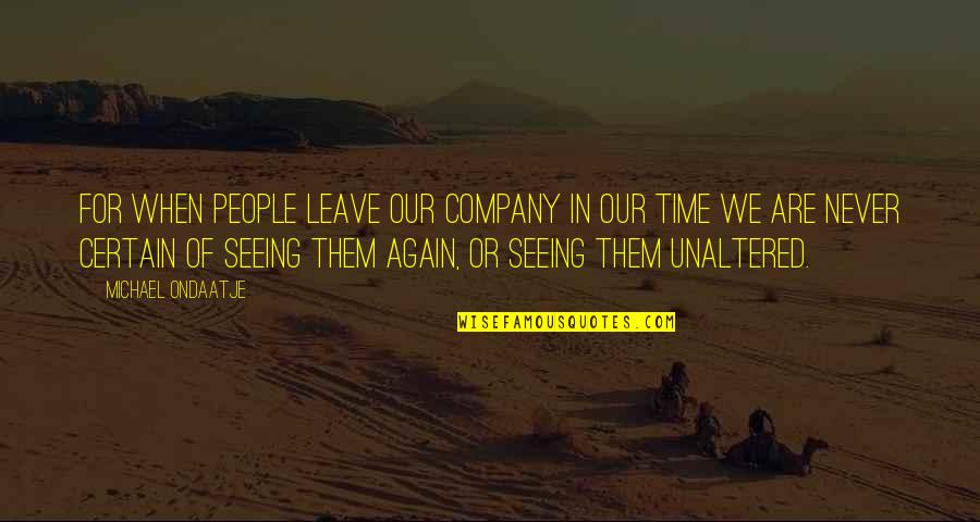 Leave Them Quotes By Michael Ondaatje: For when people leave our company in our
