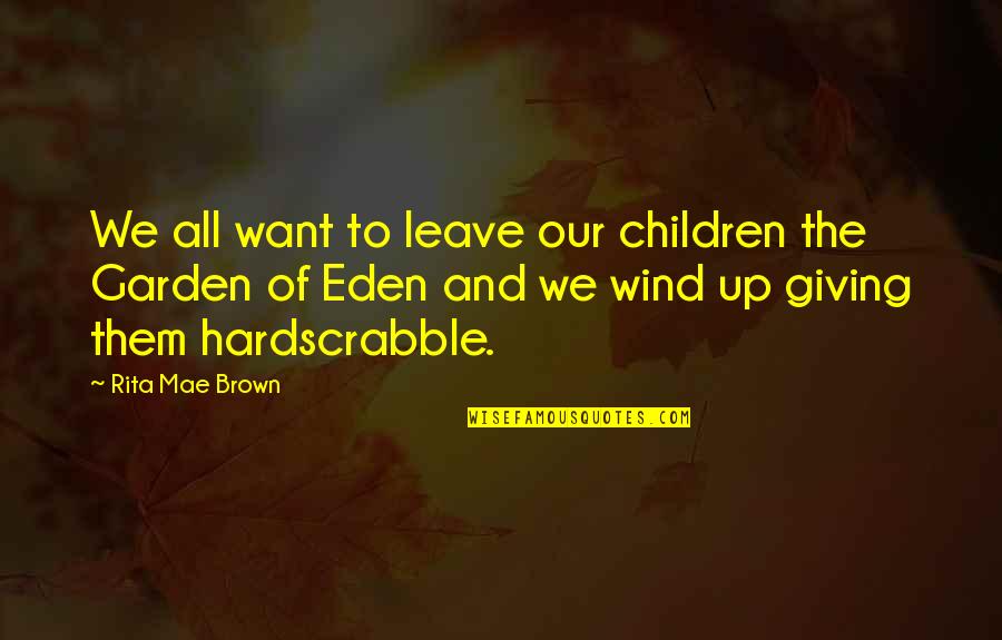 Leave Them Quotes By Rita Mae Brown: We all want to leave our children the