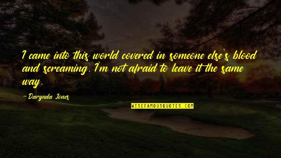 Leave This World Quotes By Darynda Jones: I came into this world covered in someone Leave This World Quotes By Darynda Jones: I came into this world covered in someone