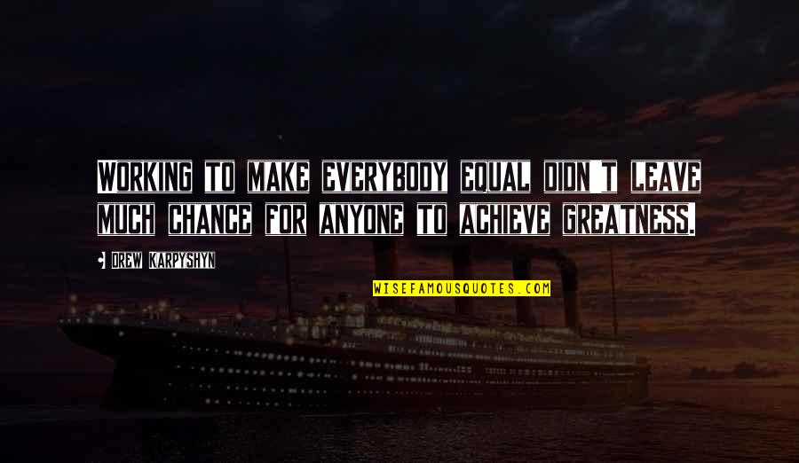 Leave To Chance Quotes By Drew Karpyshyn: Working to make everybody equal didn't leave much