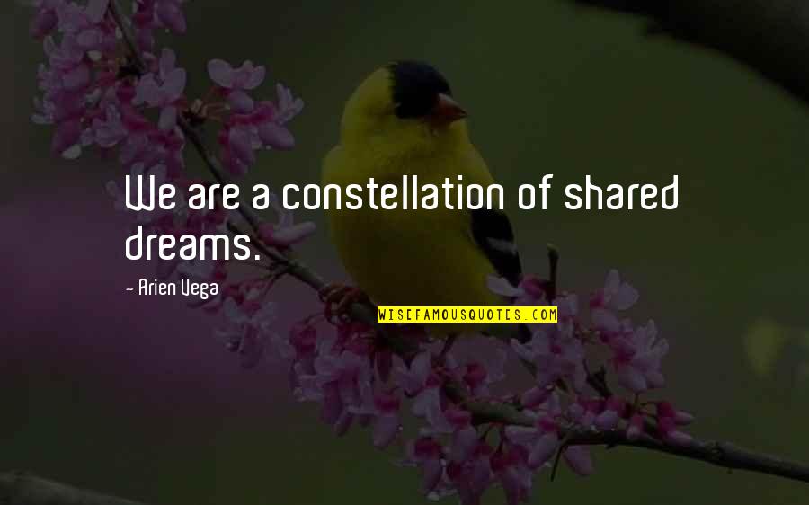 Leave Worries Behind Quotes By Arien Vega: We are a constellation of shared dreams. Leave Worries Behind Quotes By Arien Vega: We are a constellation of shared dreams.