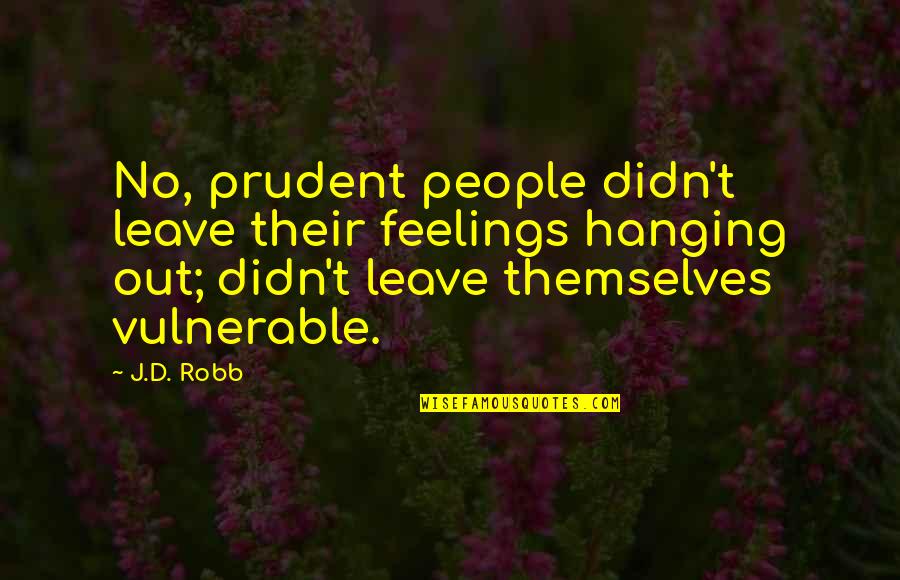 Leave You Hanging Quotes By J.D. Robb: No, prudent people didn't leave their feelings hanging Leave You Hanging Quotes By J.D. Robb: No, prudent people didn't leave their feelings hanging