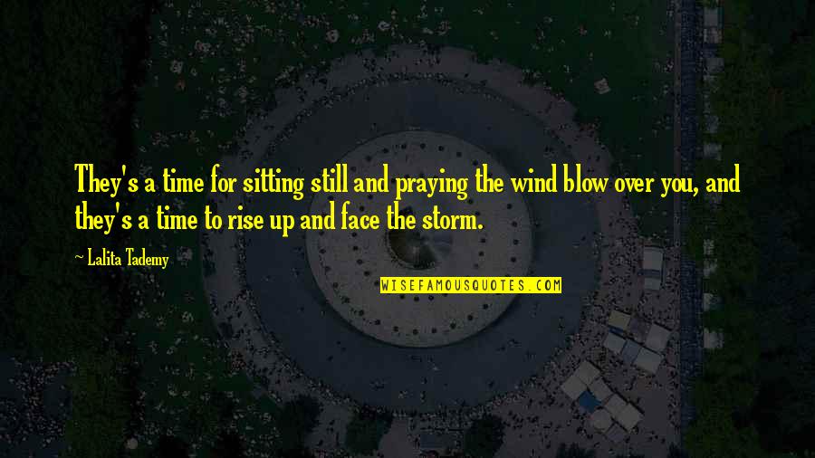 Leave You Hanging Quotes By Lalita Tademy: They's a time for sitting still and praying