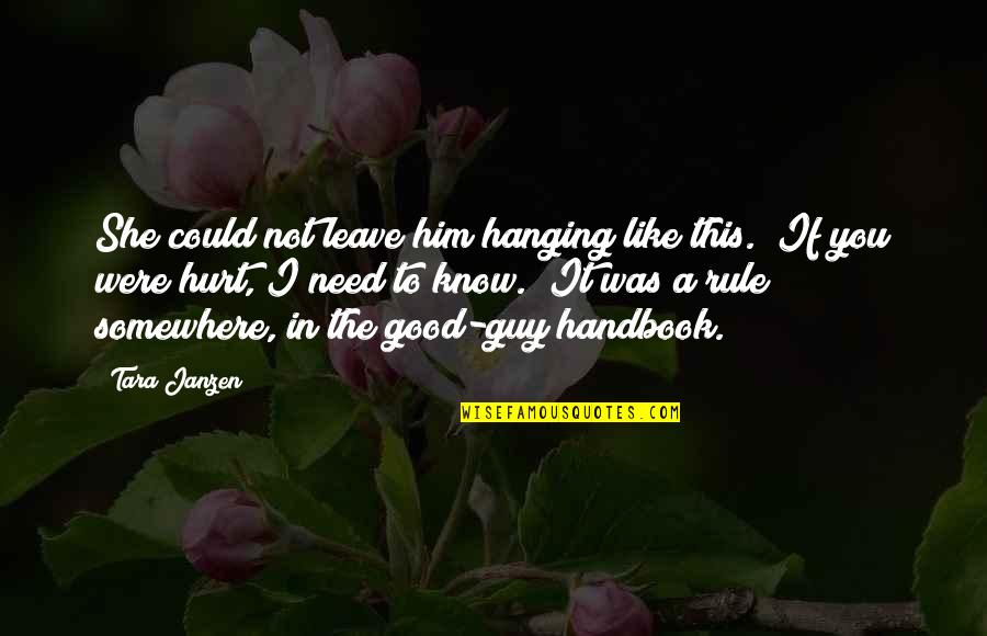 Leave You Hanging Quotes By Tara Janzen: She could not leave him hanging like this. Leave You Hanging Quotes By Tara Janzen: She could not leave him hanging like this.