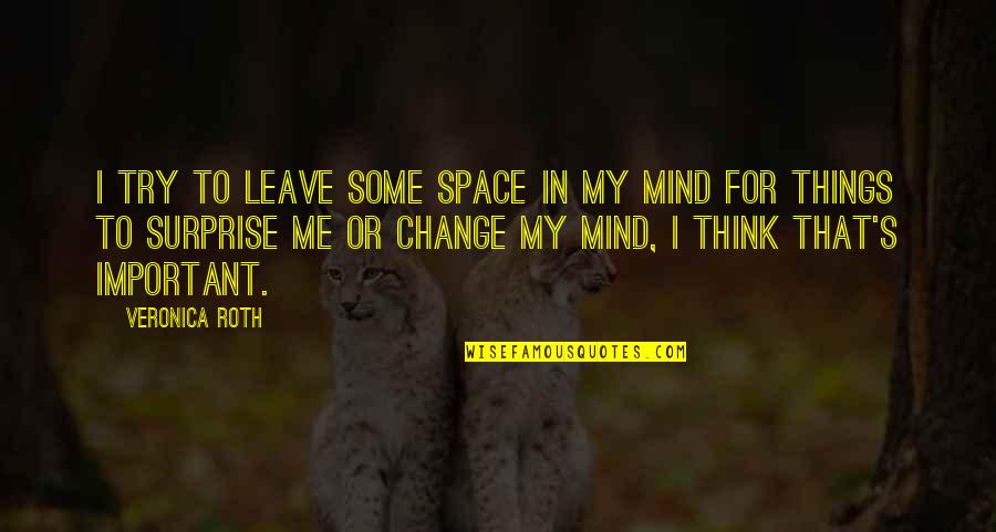Leave You Thinking Quotes By Veronica Roth: I try to leave some space in my Leave You Thinking Quotes By Veronica Roth: I try to leave some space in my