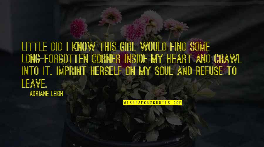 Leave Your Imprint Quotes By Adriane Leigh: Little did I know this girl would find