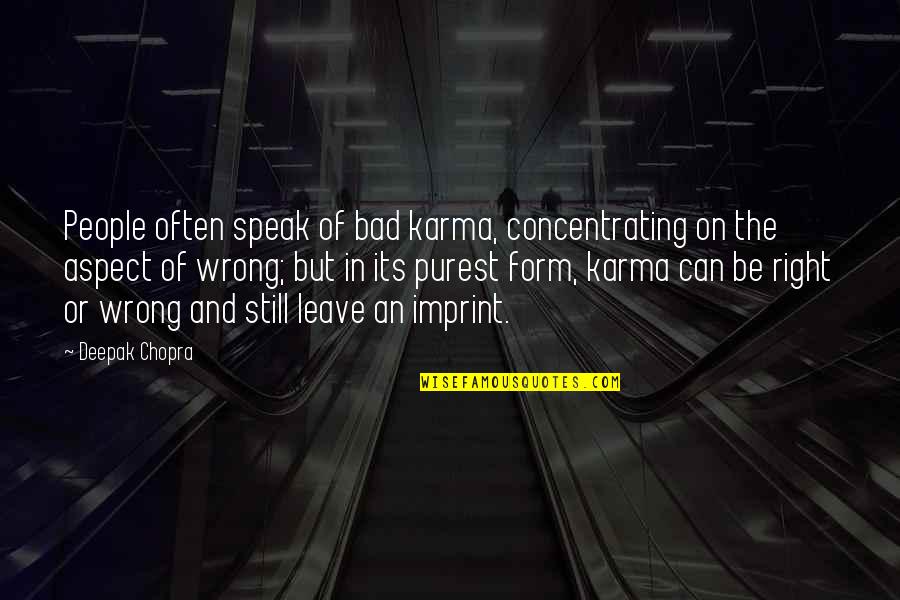 Leave Your Imprint Quotes By Deepak Chopra: People often speak of bad karma, concentrating on