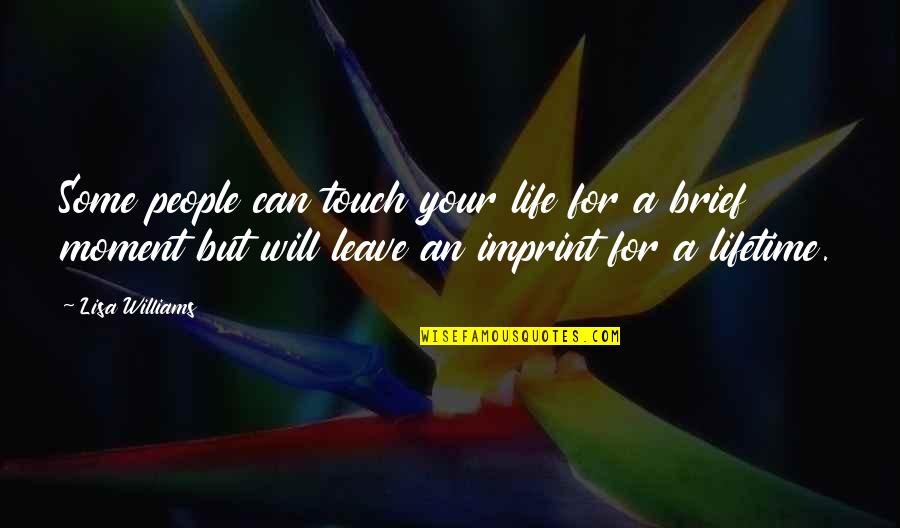 Leave Your Imprint Quotes By Lisa Williams: Some people can touch your life for a