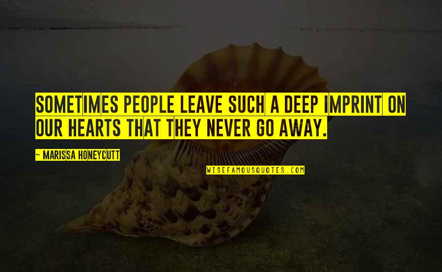 Leave Your Imprint Quotes By Marissa Honeycutt: Sometimes people leave such a deep imprint on