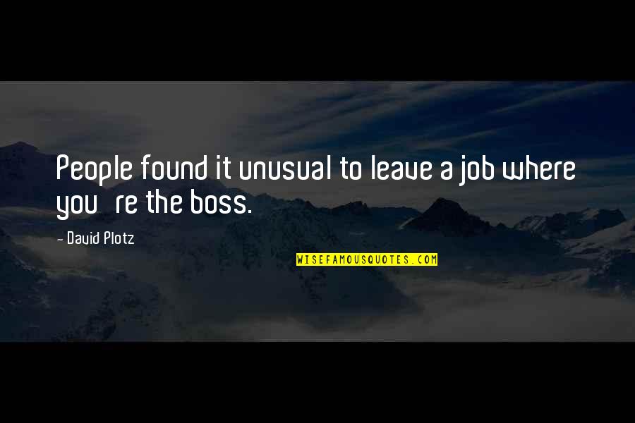 Leave Your Job Quotes By David Plotz: People found it unusual to leave a job
