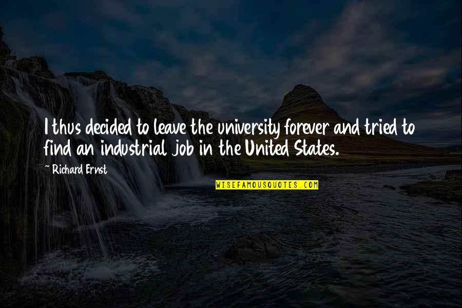 Leave Your Job Quotes By Richard Ernst: I thus decided to leave the university forever