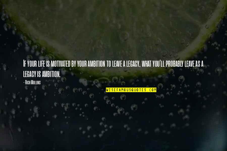 Leave Your Life Quotes By Rich Mullins: If your life is motivated by your ambition