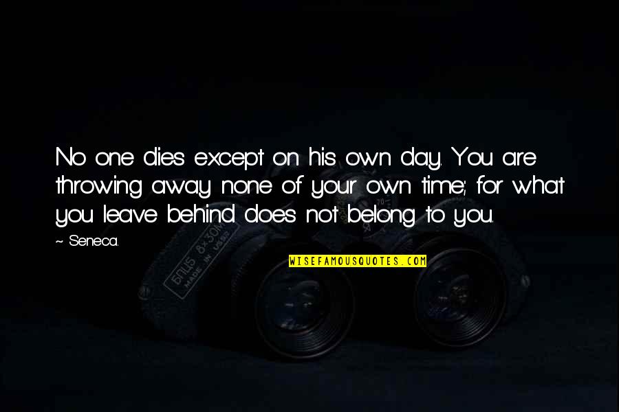 Leave Your Own Life Quotes By Seneca.: No one dies except on his own day.