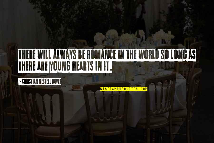 Leave Your Worries Quotes By Christian Nestell Bovee: There will always be romance in the world