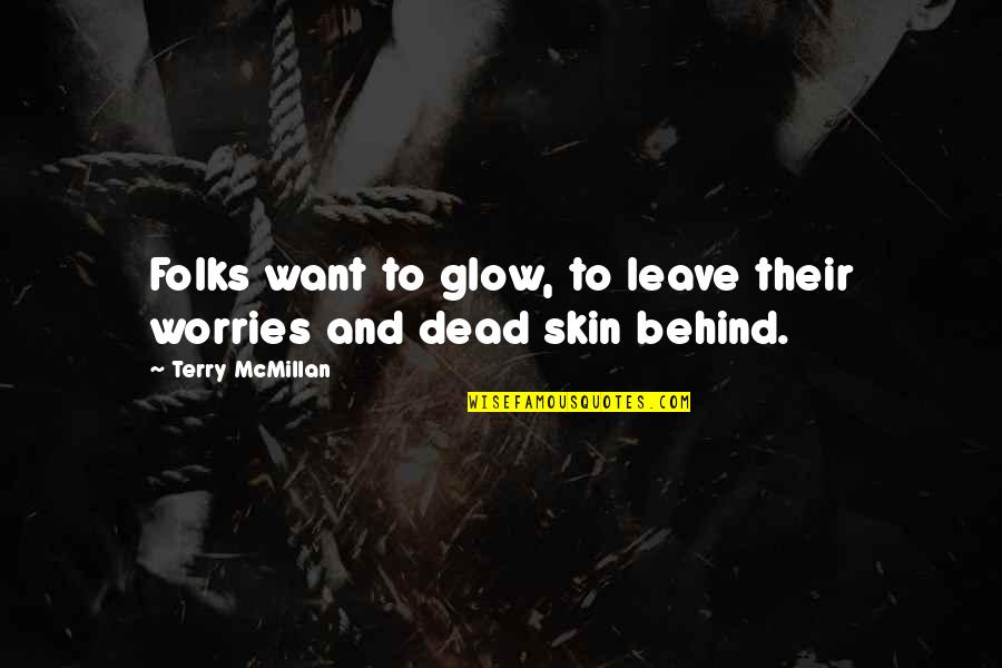 Leave Your Worries Quotes By Terry McMillan: Folks want to glow, to leave their worries