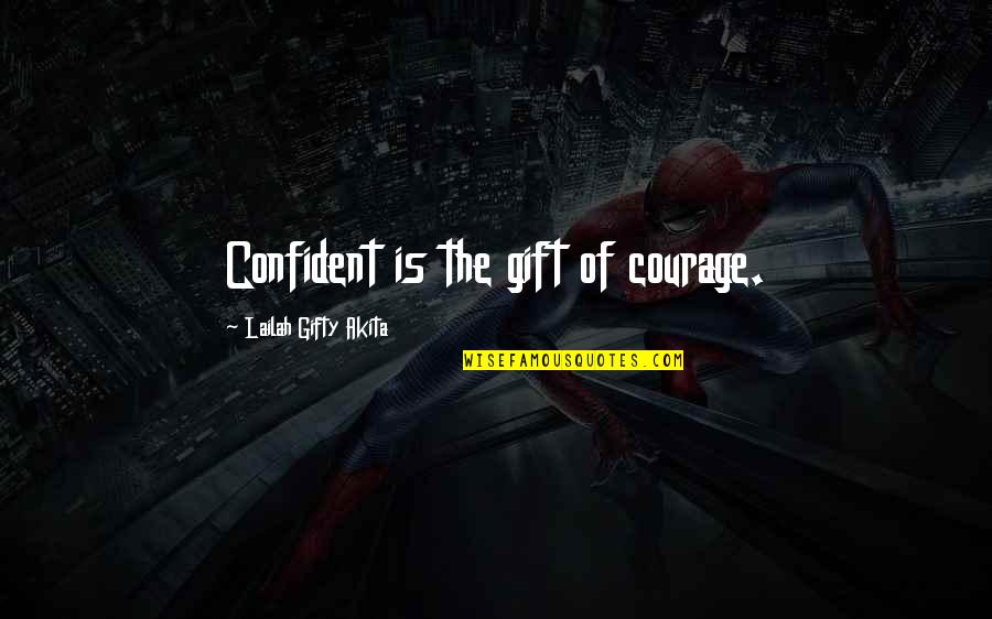 Leaved Quotes By Lailah Gifty Akita: Confident is the gift of courage. Leaved Quotes By Lailah Gifty Akita: Confident is the gift of courage.