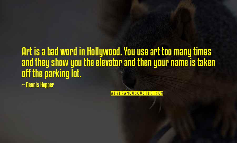 Leavee Quotes By Dennis Hopper: Art is a bad word in Hollywood. You Leavee Quotes By Dennis Hopper: Art is a bad word in Hollywood. You