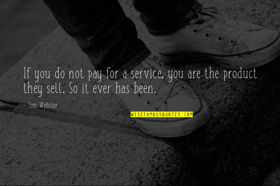 Leavee Quotes By Tom Webster: If you do not pay for a service,