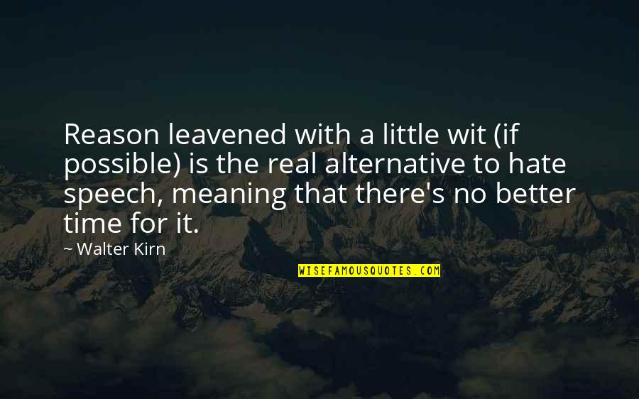 Leavened Quotes By Walter Kirn: Reason leavened with a little wit (if possible) Leavened Quotes By Walter Kirn: Reason leavened with a little wit (if possible)