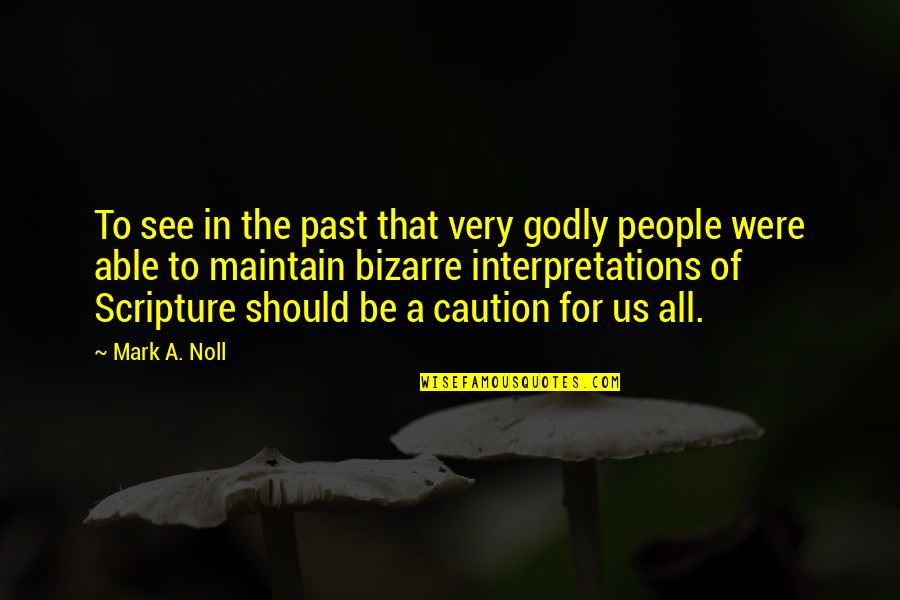 Leavens Quotes By Mark A. Noll: To see in the past that very godly