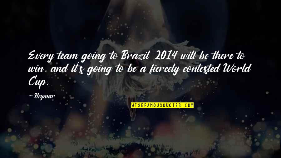 Leavens Quotes By Neymar: Every team going to Brazil 2014 will be