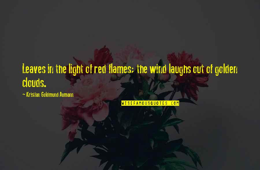 Leaves And Light Quotes By Kristian Goldmund Aumann: Leaves in the light of red flames; the