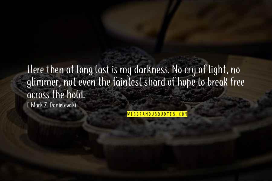 Leaves And Light Quotes By Mark Z. Danielewski: Here then at long last is my darkness.